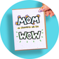 Mom = Wow