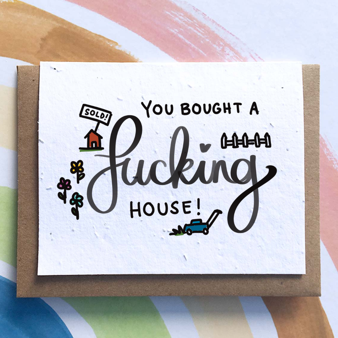 You Bought a F*cking House